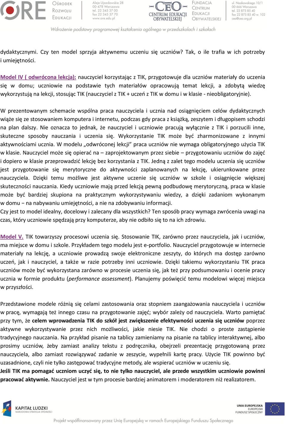 wykorzystują na lekcji, stosując TIK (nauczyciel z TIK + uczeń z TIK w domu i w klasie - nieobligatoryjnie).