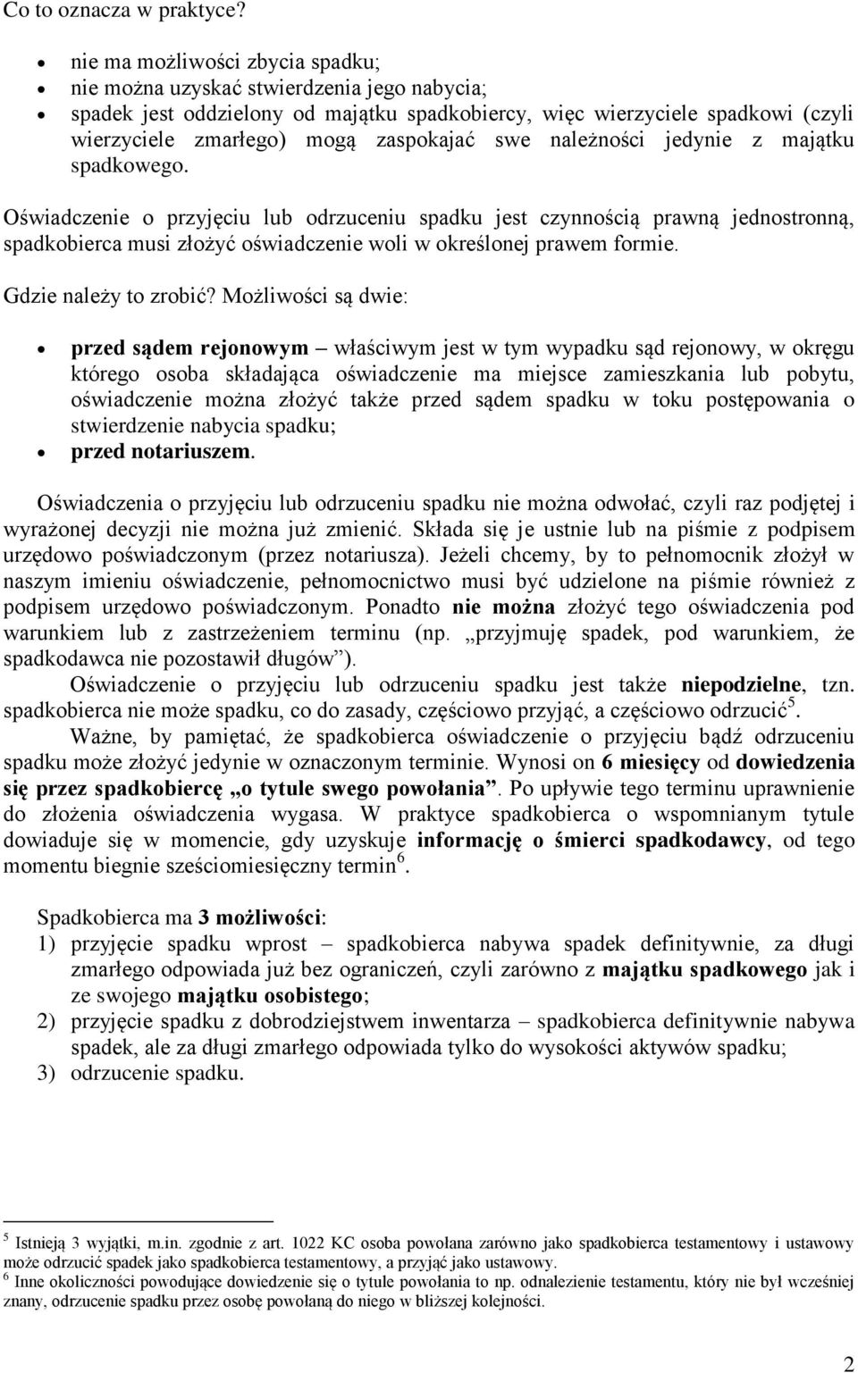 swe należności jedynie z majątku spadkowego. Oświadczenie o przyjęciu lub odrzuceniu spadku jest czynnością prawną jednostronną, spadkobierca musi złożyć oświadczenie woli w określonej prawem formie.