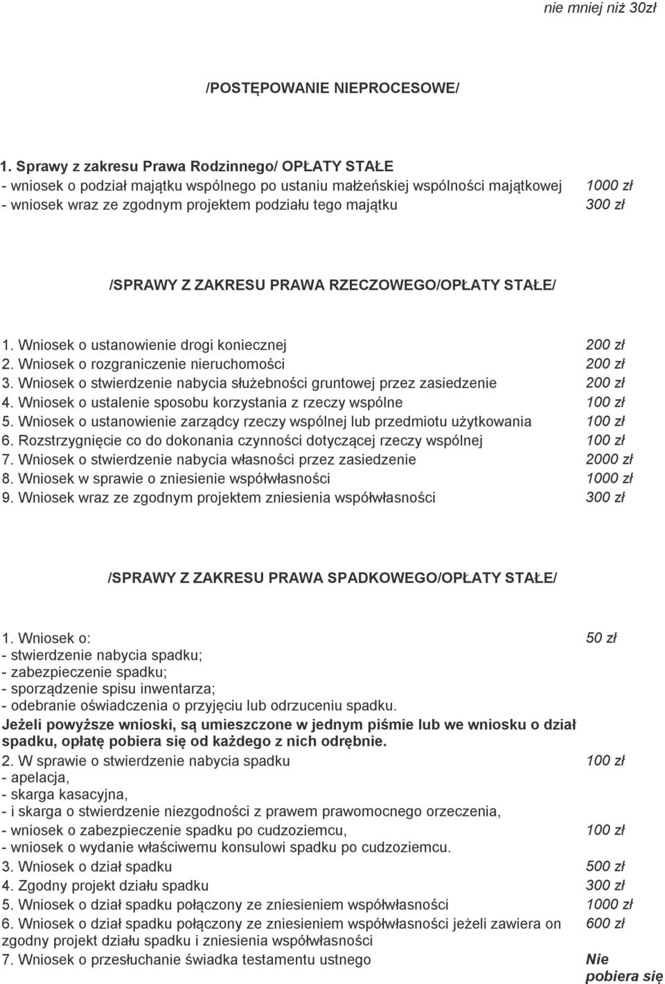 300 zł /SPRAWY Z ZAKRESU PRAWA RZECZOWEGO/OPŁATY STAŁE/ 1. Wniosek o ustanowienie drogi koniecznej 200 zł 2. Wniosek o rozgraniczenie nieruchomości 200 zł 3.