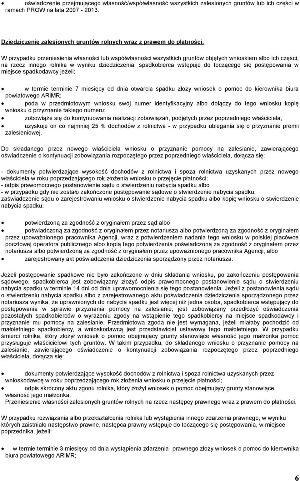 postępowania w miejsce spadkodawcy jeżeli: w termie terminie 7 miesięcy od dnia otwarcia spadku złoży wniosek o pomoc do kierownika biura powiatowego ARiMR; poda w przedmiotowym wniosku swój numer