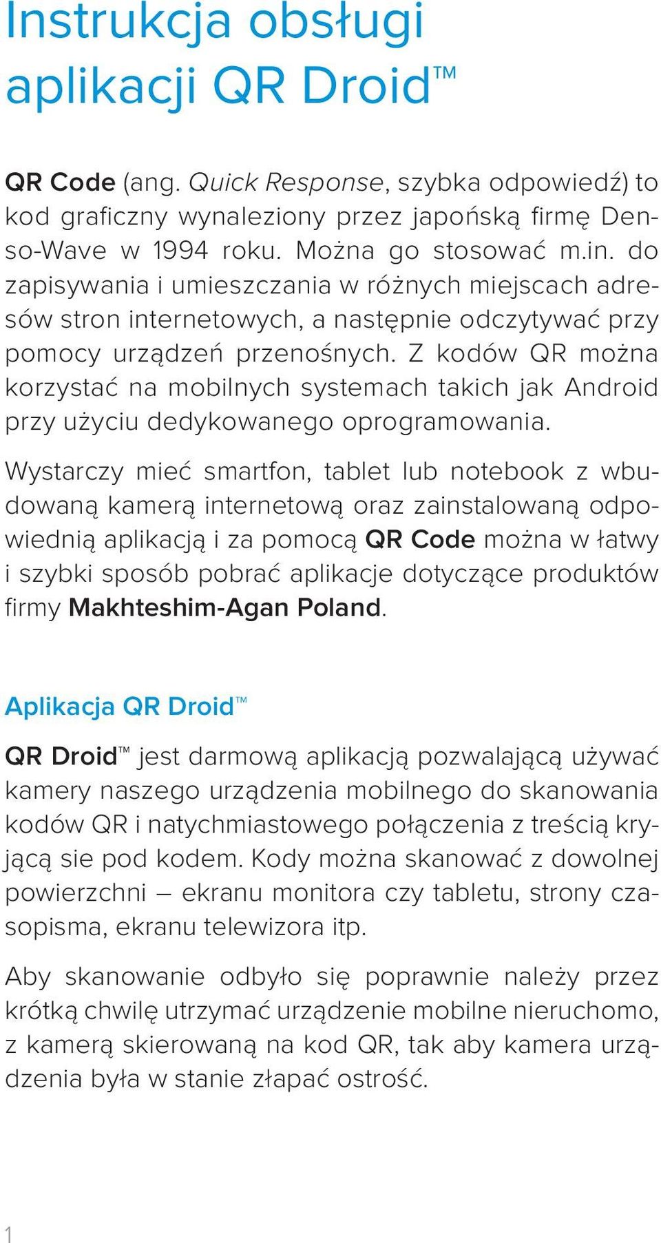 Z kodów QR można korzystać na mobilnych systemach takich jak Android przy użyciu dedykowanego oprogramowania.