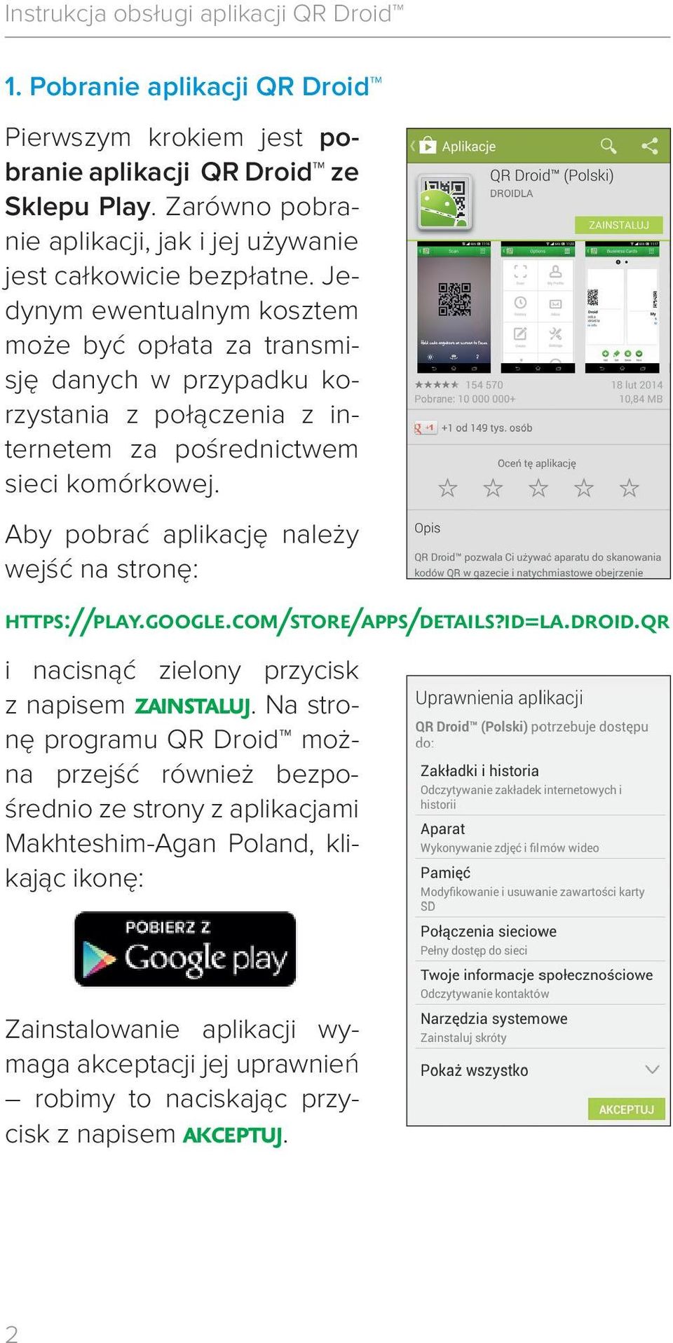 Aby pobrać aplikację należy wejść na stronę: https://play.google.com/store/apps/details?id=la.droid.qr i nacisnąć zielony przycisk z napisem zainstaluj.