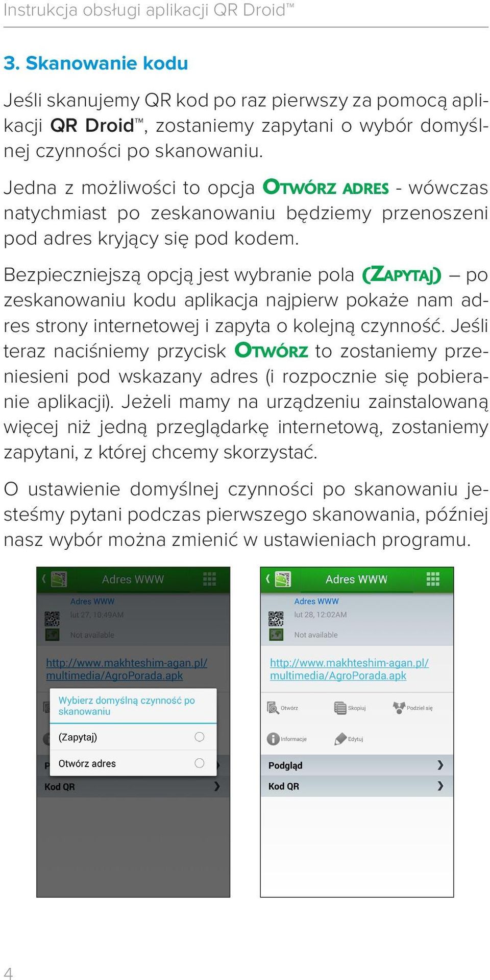 Bezpieczniejszą opcją jest wybranie pola (Zapytaj) po zeskanowaniu kodu aplikacja najpierw pokaże nam adres strony internetowej i zapyta o kolejną czynność.