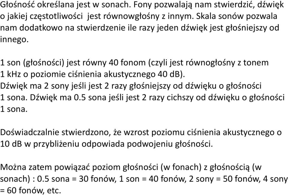 1 son (głośności) jest równy 40 fonom (czyli jest równogłośny z tonem 1 khz o poziomie ciśnienia akustycznego 40 db).