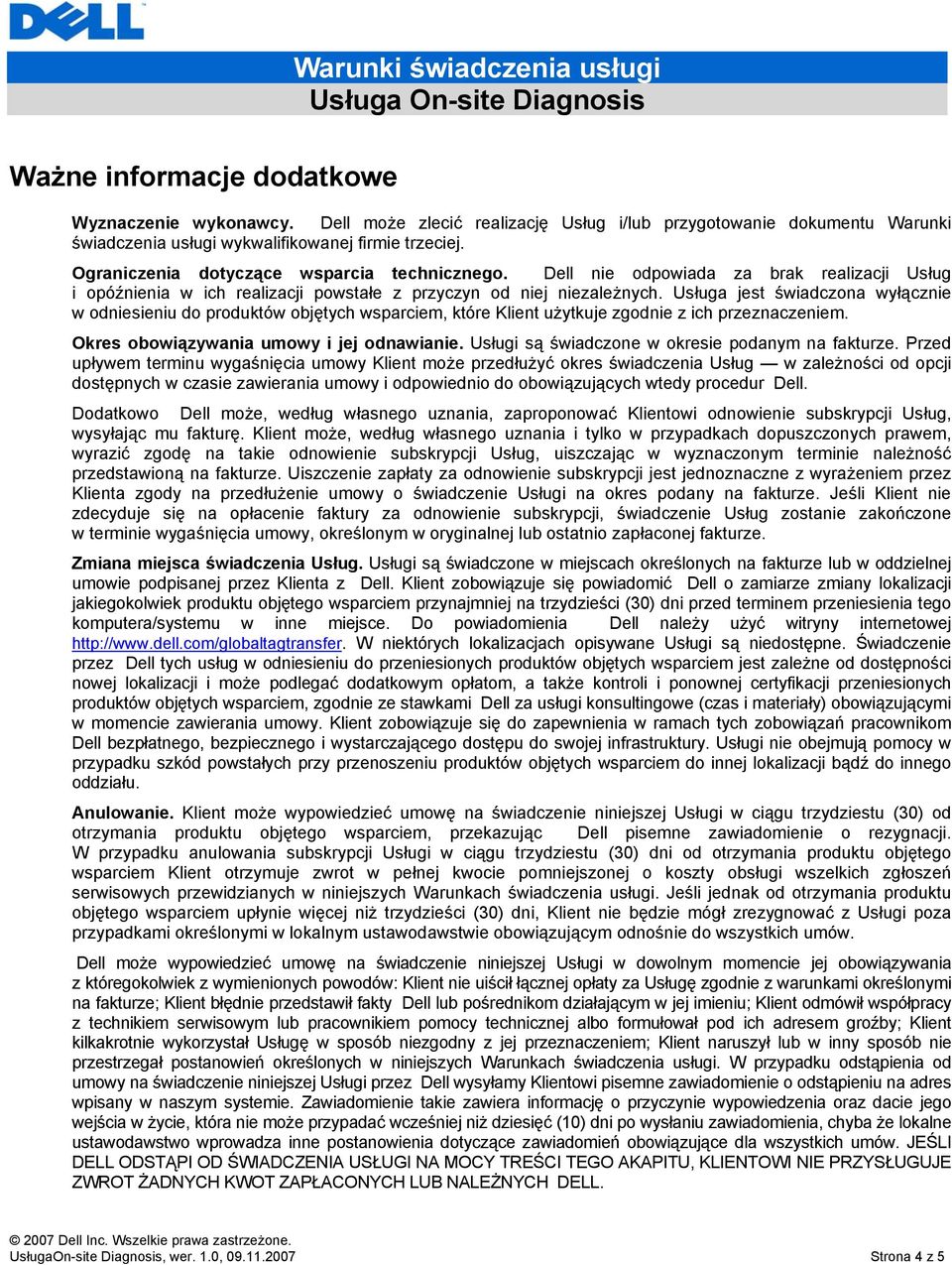 Usługa jest świadczona wyłącznie w odniesieniu do produktów objętych wsparciem, które Klient użytkuje zgodnie z ich przeznaczeniem. Okres obowiązywania umowy i jej odnawianie.