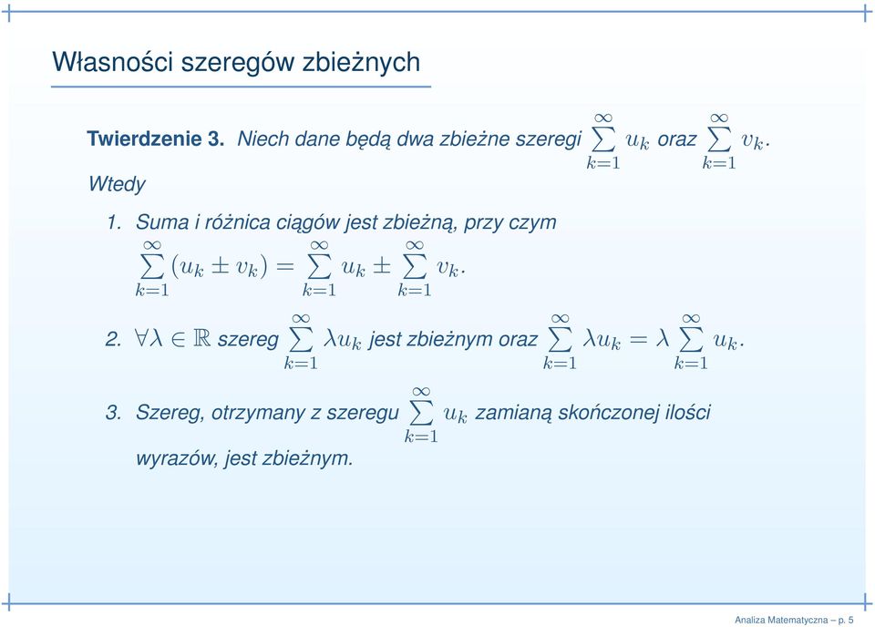 Suma i różnica ciagów jest zbieżna, przy czym (u k ± v k ) = 2. λ R szereg u k ± 3.