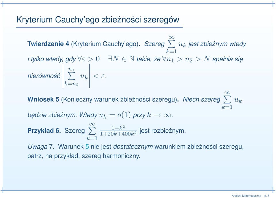 Wniosek 5 (Konieczny warunek zbieżności szeregu). Niech szereg będzie zbieżnym. Wtedy u k = o(1) przy k. Przykład 6.