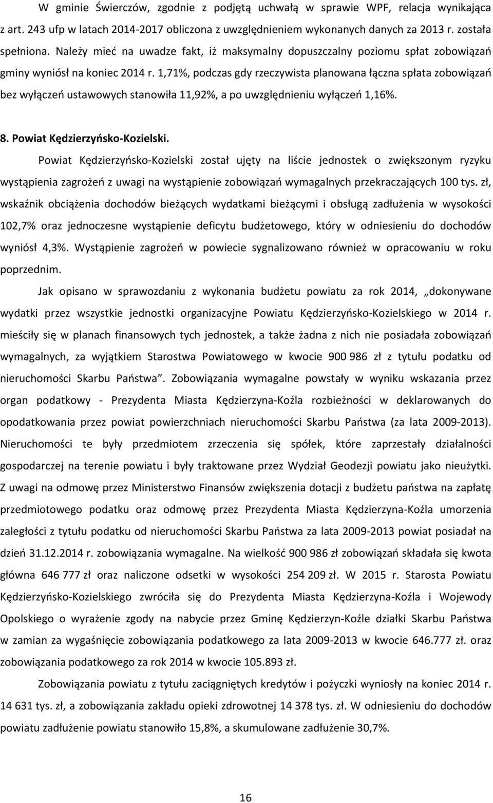 1,71%, podczas gdy rzeczywista planowana łączna spłata zobowiązań bez wyłączeń ustawowych stanowiła 11,92%, a po uwzględnieniu wyłączeń 1,16%. 8. Powiat Kędzierzyńsko-Kozielski.