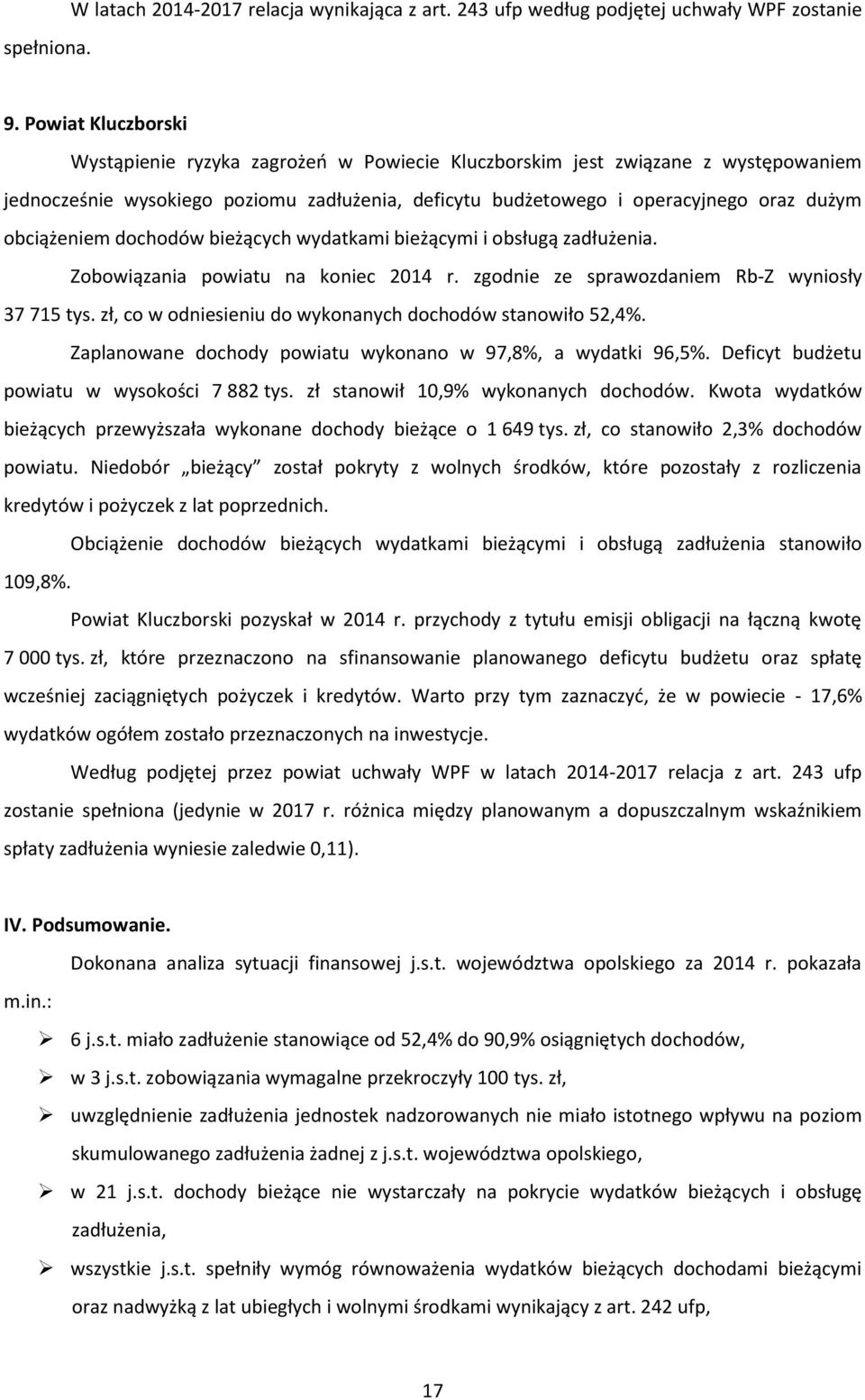 obciążeniem dochodów bieżących wydatkami bieżącymi i obsługą zadłużenia. Zobowiązania powiatu na koniec 2014 r. zgodnie ze sprawozdaniem Rb-Z wyniosły 37 715 tys.