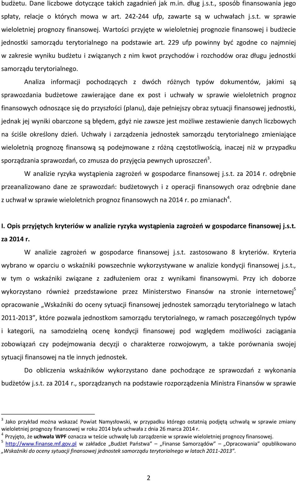 229 ufp powinny być zgodne co najmniej w zakresie wyniku budżetu i związanych z nim kwot przychodów i rozchodów oraz długu jednostki samorządu terytorialnego.