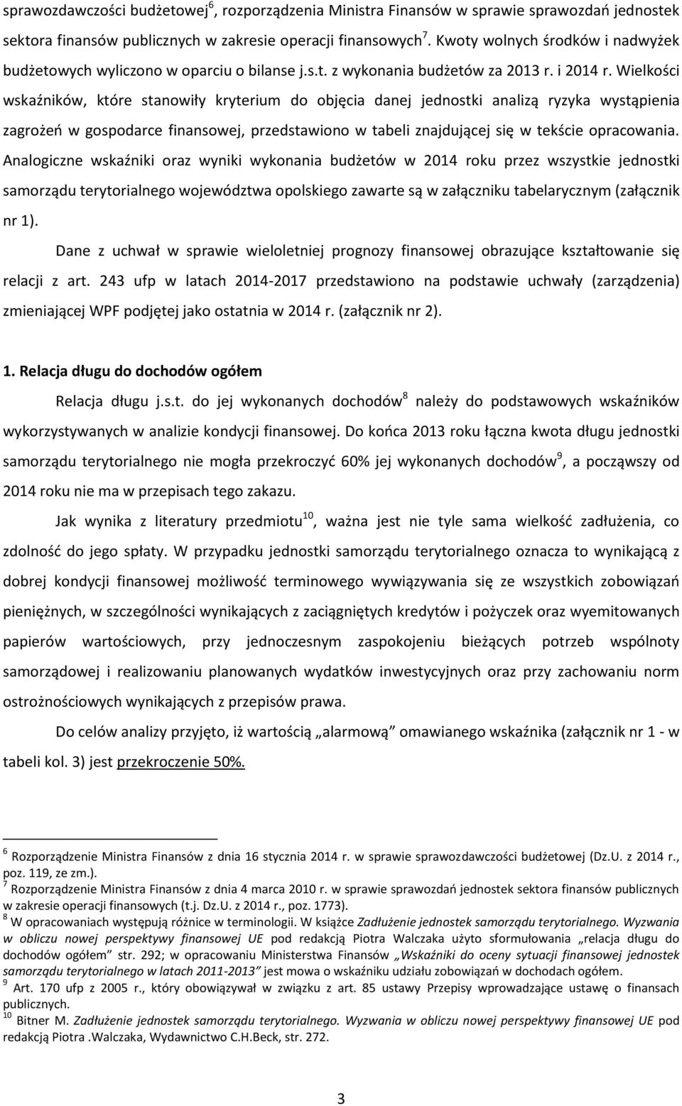 Wielkości wskaźników, które stanowiły kryterium do objęcia danej jednostki analizą ryzyka wystąpienia zagrożeń w gospodarce finansowej, przedstawiono w tabeli znajdującej się w tekście opracowania.