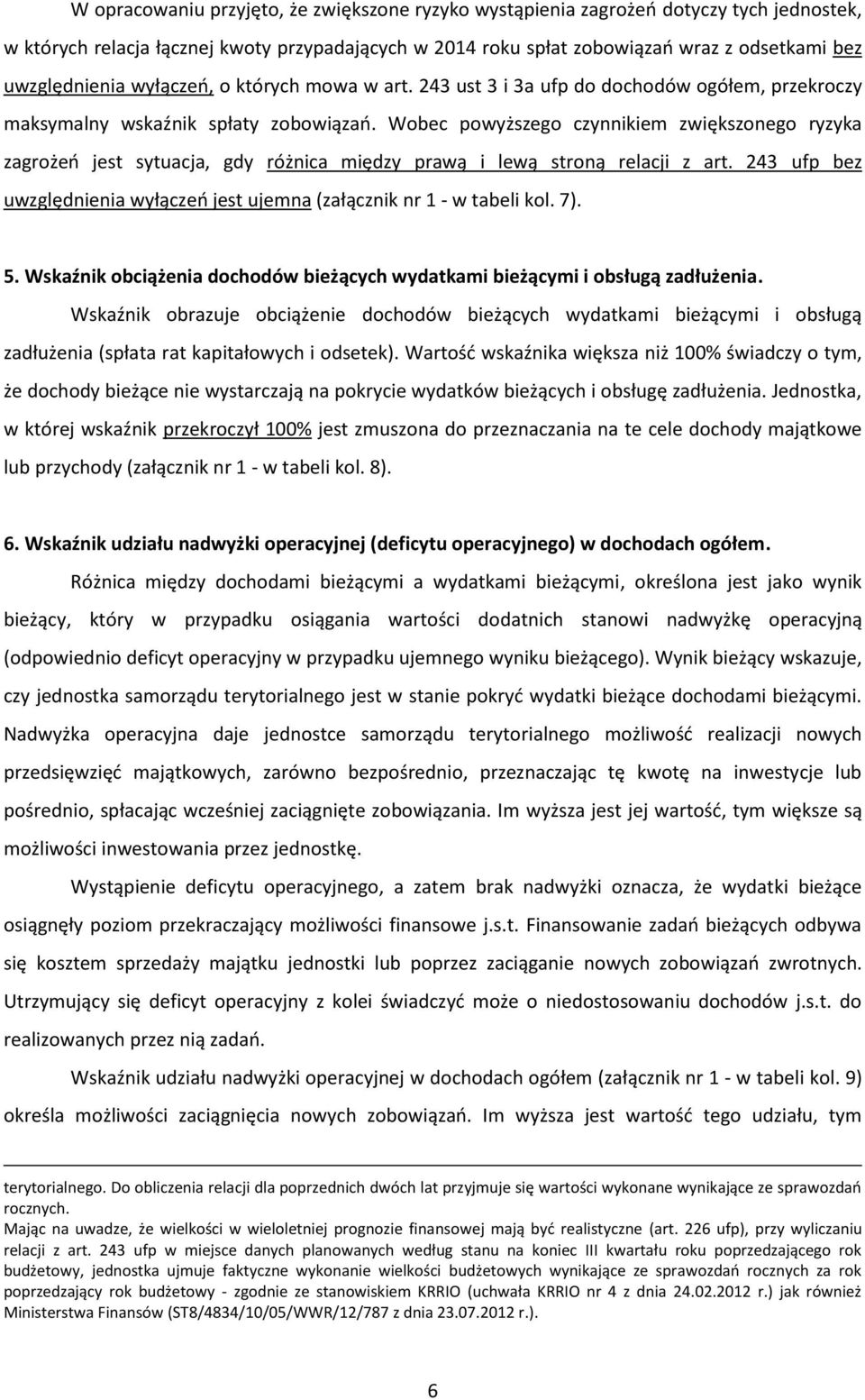 Wobec powyższego czynnikiem zwiększonego ryzyka zagrożeń jest sytuacja, gdy różnica między prawą i lewą stroną relacji z art.