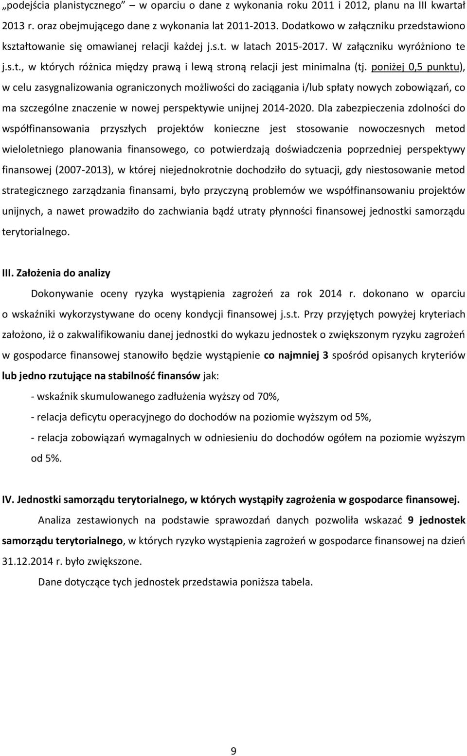 poniżej 0,5 punktu), w celu zasygnalizowania ograniczonych możliwości do zaciągania i/lub spłaty nowych zobowiązań, co ma szczególne znaczenie w nowej perspektywie unijnej 2014-2020.