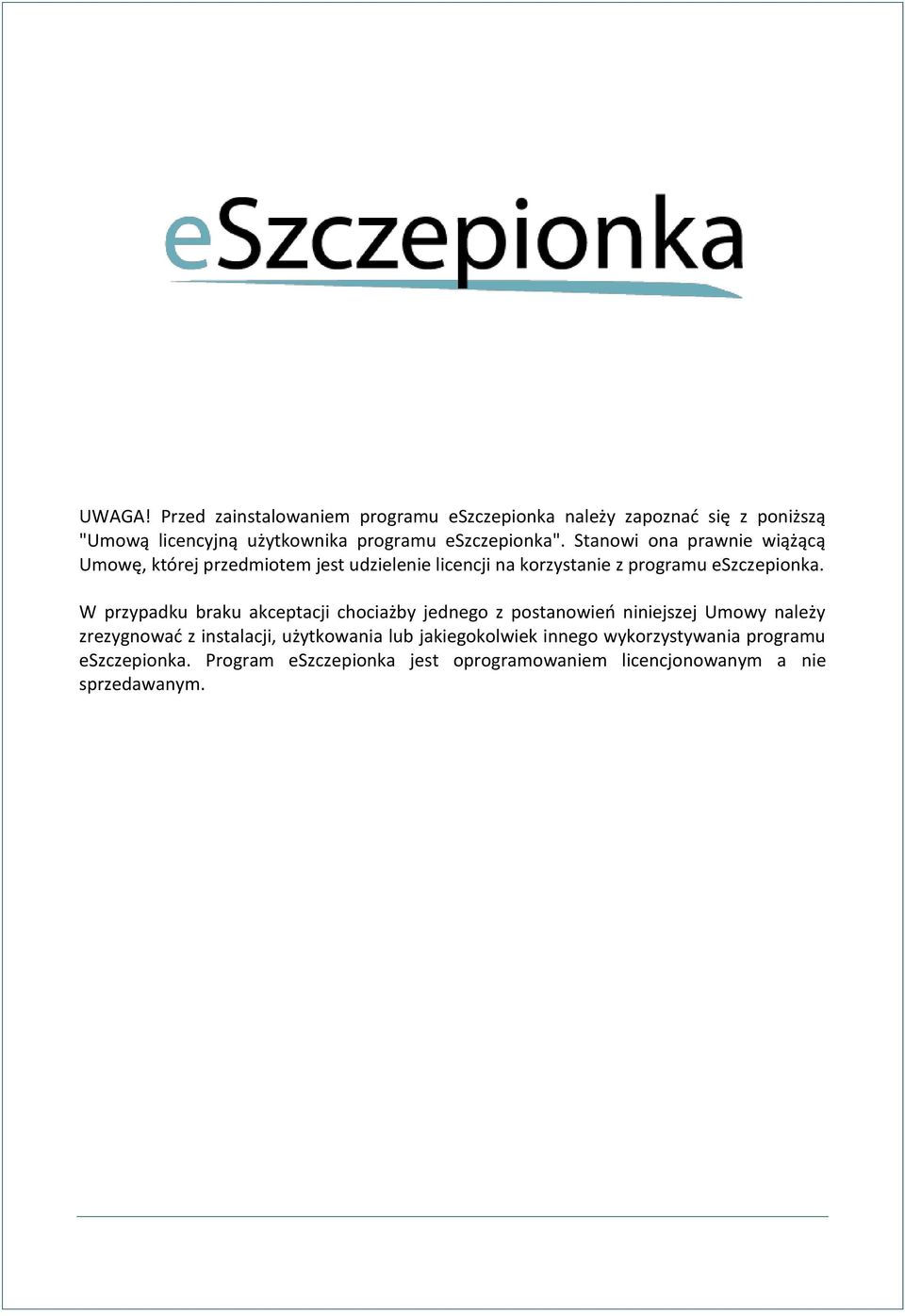 Stanowi ona prawnie wiążącą Umowę, której przedmiotem jest udzielenie licencji na korzystanie z programu eszczepionka.