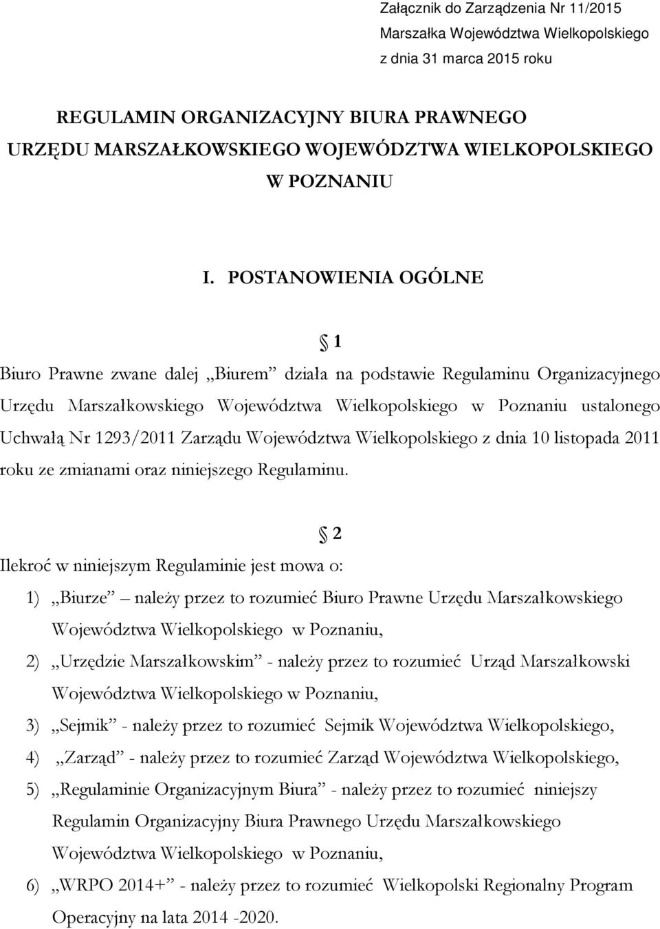 POSTANOWIENIA OGÓLNE 1 Biuro Prawne zwane dalej Biurem działa na podstawie Regulaminu Organizacyjnego Urzędu Marszałkowskiego Województwa Wielkopolskiego w Poznaniu ustalonego Uchwałą Nr 1293/2011