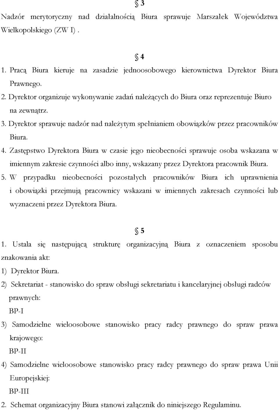 Zastępstwo Dyrektora Biura w czasie jego nieobecności sprawuje osoba wskazana w imiennym zakresie czynności albo inny, wskazany przez Dyrektora pracownik Biura. 5.