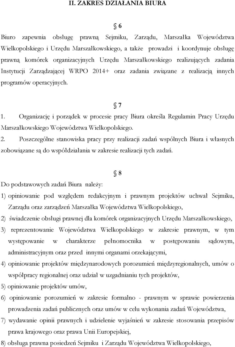 Organizację i porządek w procesie pracy Biura określa Regulamin Pracy Urzędu Marszałkowskiego Województwa Wielkopolskiego. 2.