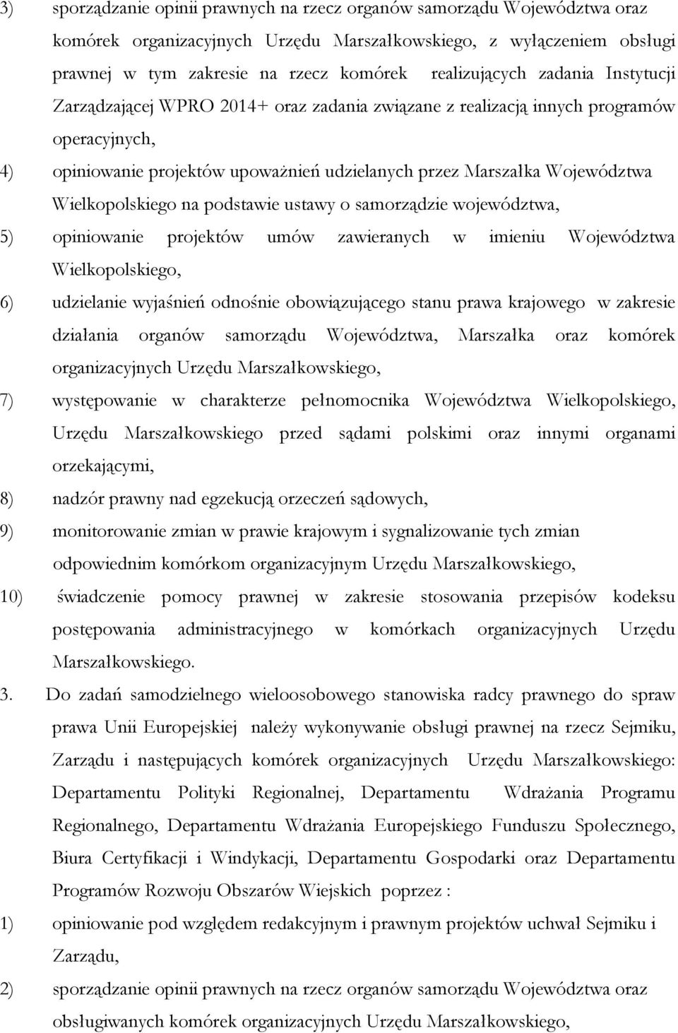 Wielkopolskiego na podstawie ustawy o samorządzie województwa, 5) opiniowanie projektów umów zawieranych w imieniu Województwa Wielkopolskiego, 6) udzielanie wyjaśnień odnośnie obowiązującego stanu