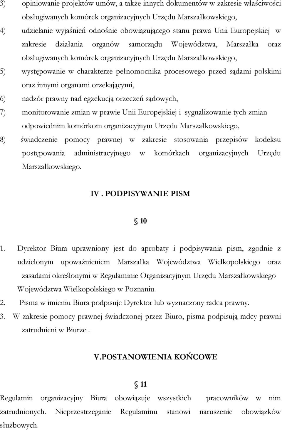 procesowego przed sądami polskimi oraz innymi organami orzekającymi, 6) nadzór prawny nad egzekucją orzeczeń sądowych, 7) monitorowanie zmian w prawie Unii Europejskiej i sygnalizowanie tych zmian