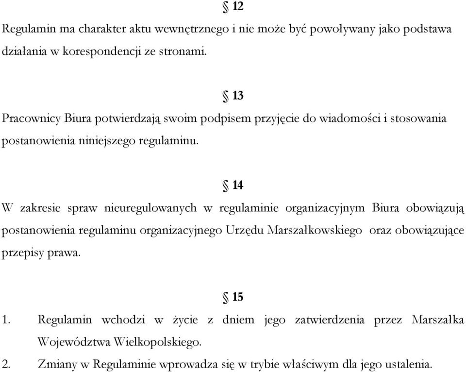 14 W zakresie spraw nieuregulowanych w regulaminie organizacyjnym Biura obowiązują postanowienia regulaminu organizacyjnego Urzędu Marszałkowskiego oraz