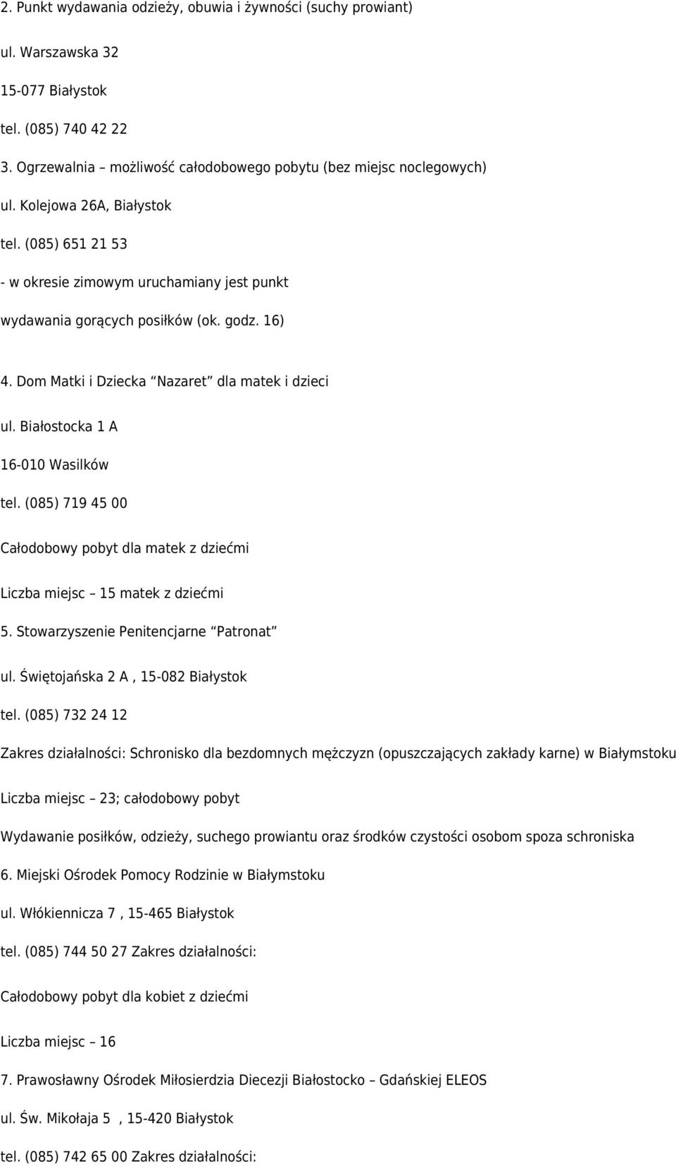 Białostocka 1 A 16-010 Wasilków tel. (085) 719 45 00 Całodobowy pobyt dla matek z dziećmi Liczba miejsc 15 matek z dziećmi 5. Stowarzyszenie Penitencjarne Patronat ul.