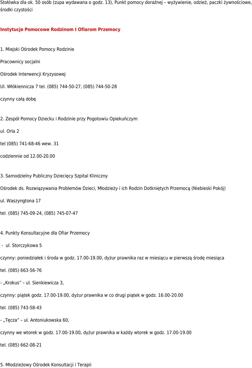 Zespół Pomocy Dziecku i Rodzinie przy Pogotowiu Opiekuńczym ul. Orla 2 tel (085) 741-68-46 wew. 31 codziennie od 12.00-20.00 3. Samodzielny Publiczny Dziecięcy Szpital Kliniczny Ośrodek ds.