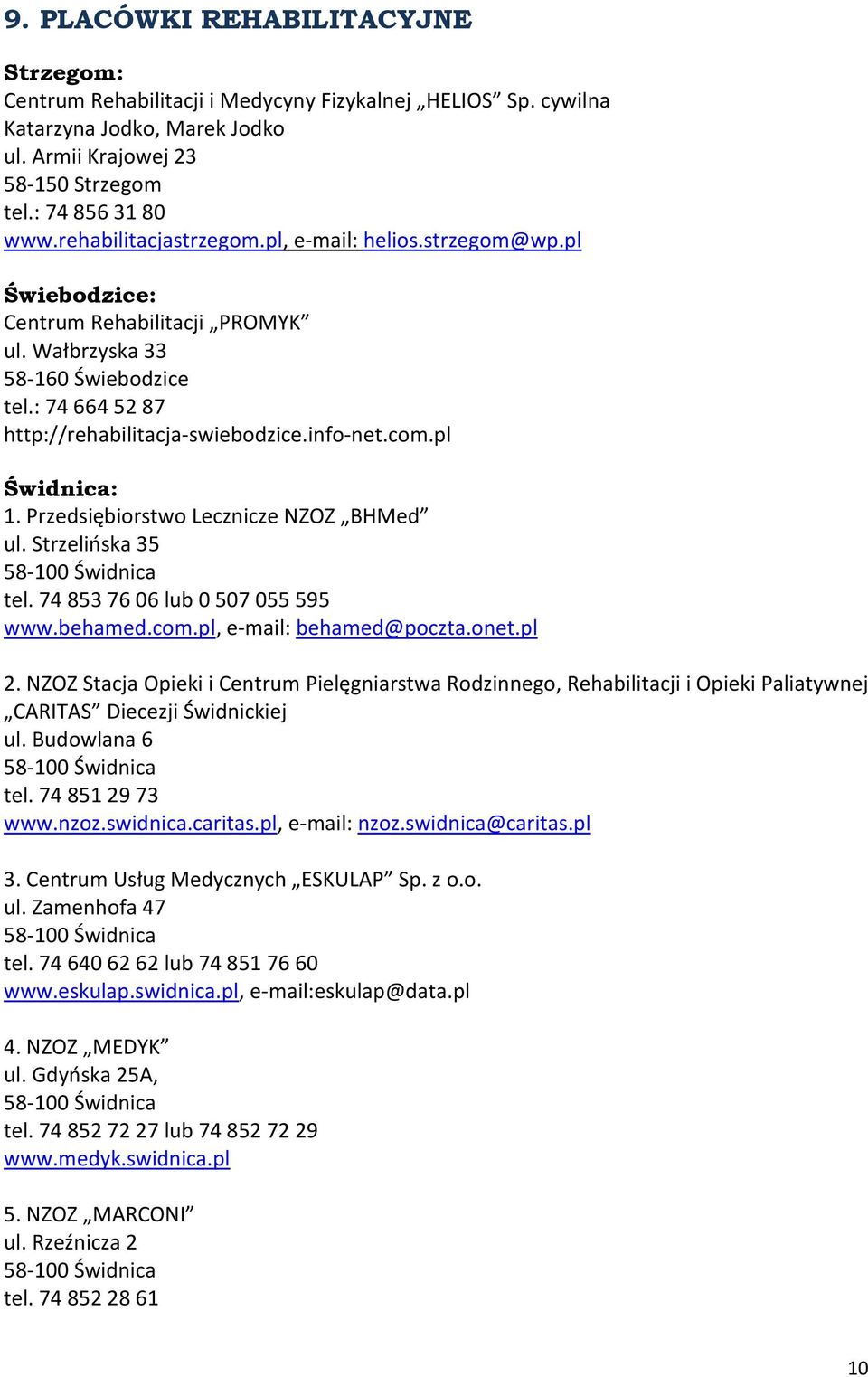 Przedsiębiorstwo Lecznicze NZOZ BHMed ul. Strzelińska 35 tel. 74 853 76 06 lub 0 507 055 595 www.behamed.com.pl, e-mail: behamed@poczta.onet.pl 2.