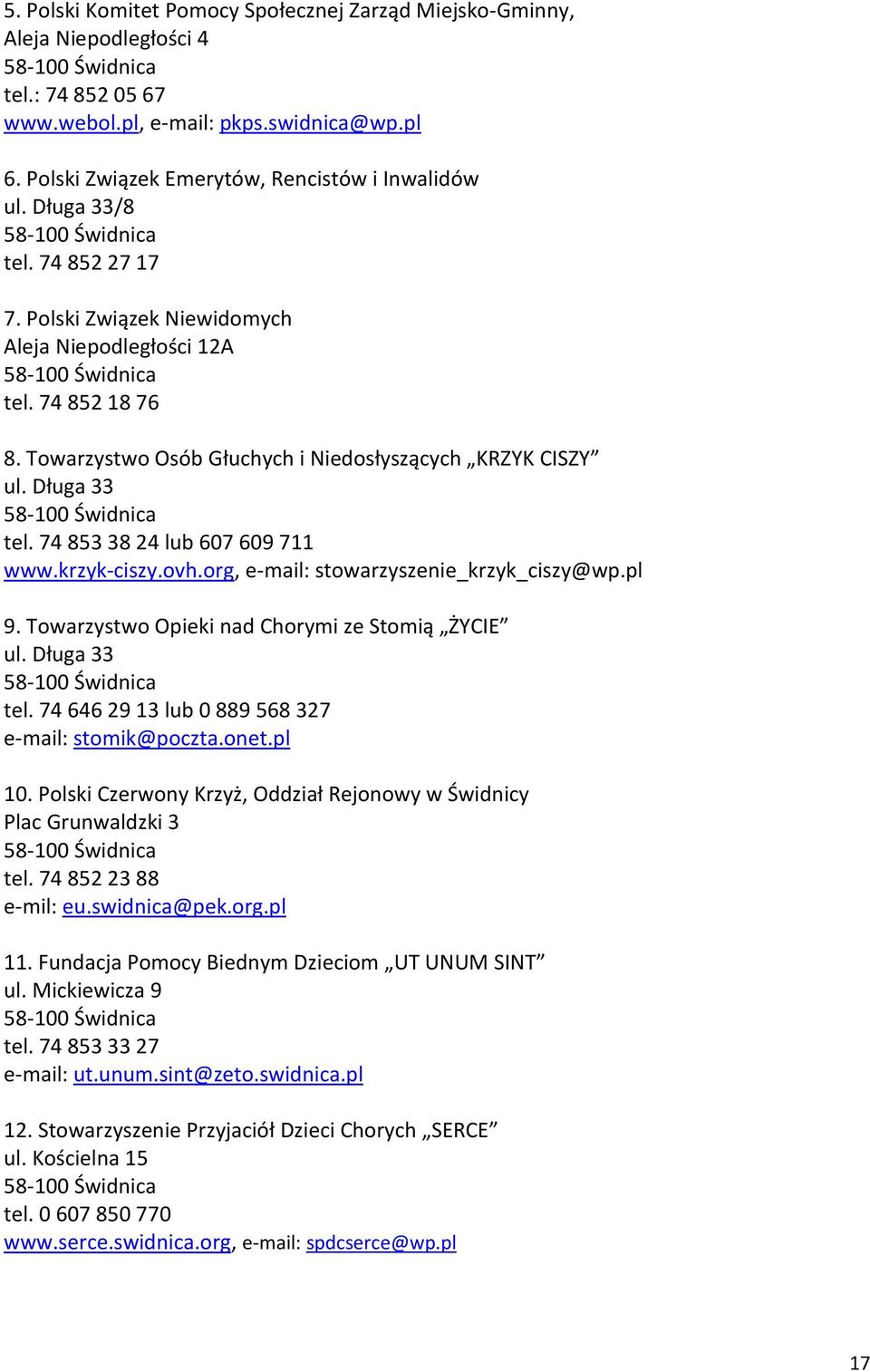 74 853 38 24 lub 607 609 711 www.krzyk-ciszy.ovh.org, e-mail: stowarzyszenie_krzyk_ciszy@wp.pl 9. Towarzystwo Opieki nad Chorymi ze Stomią ŻYCIE ul. Długa 33 tel.
