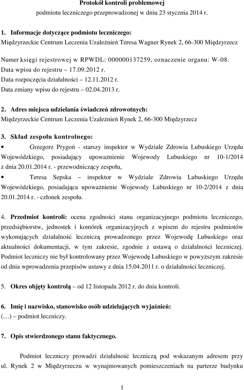 Data wpisu do rejestru 17.09.2012 r. Data rozpoczęcia działalności 12.11.2012 r. Data zmiany wpisu do rejestru 02.04.2013 r. 2.