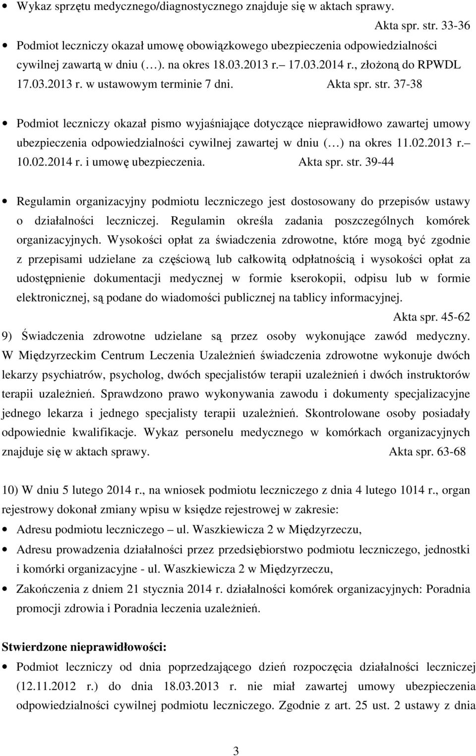 37-38 Podmiot leczniczy okazał pismo wyjaśniające dotyczące nieprawidłowo zawartej umowy ubezpieczenia odpowiedzialności cywilnej zawartej w dniu ( ) na okres 11.02.2013 r. 10.02.2014 r.