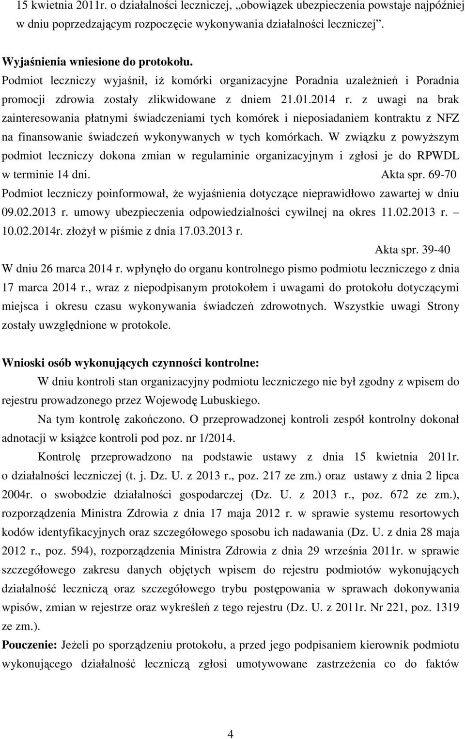 z uwagi na brak zainteresowania płatnymi świadczeniami tych komórek i nieposiadaniem kontraktu z NFZ na finansowanie świadczeń wykonywanych w tych komórkach.