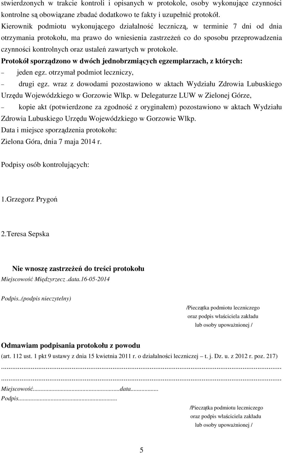 ustaleń zawartych w protokole. Protokół sporządzono w dwóch jednobrzmiących egzemplarzach, z których: jeden egz. otrzymał podmiot leczniczy, drugi egz.