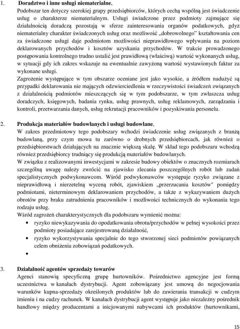 dobrowolnego kształtowania cen za świadczone usługi daje podmiotom możliwości nieprawidłowego wpływania na poziom deklarowanych przychodów i kosztów uzyskania przychodów.