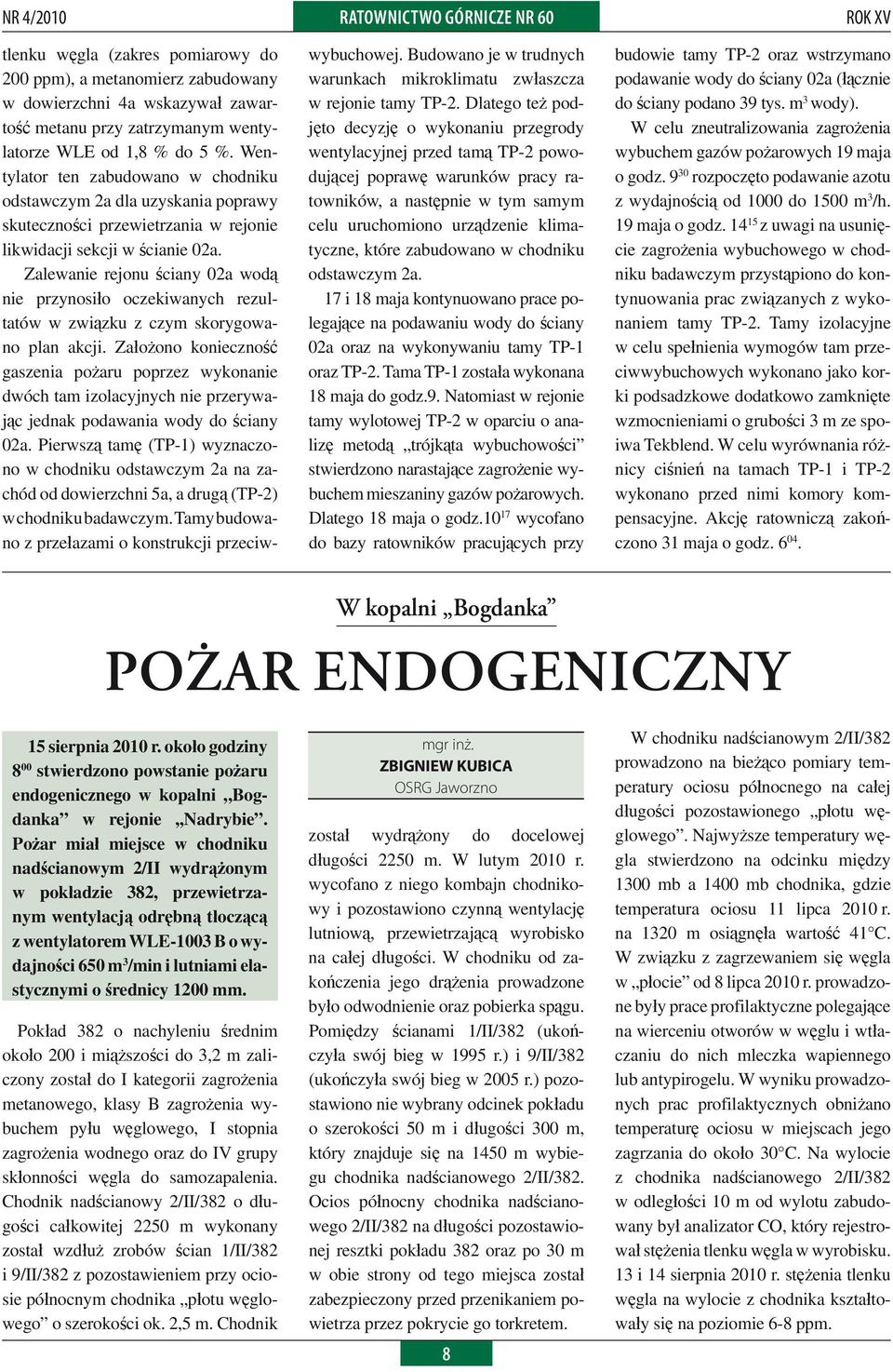 Zalewanie rejonu ściany 02a wodą nie przynosiło oczekiwanych rezultatów w związku z czym skorygowano plan akcji.