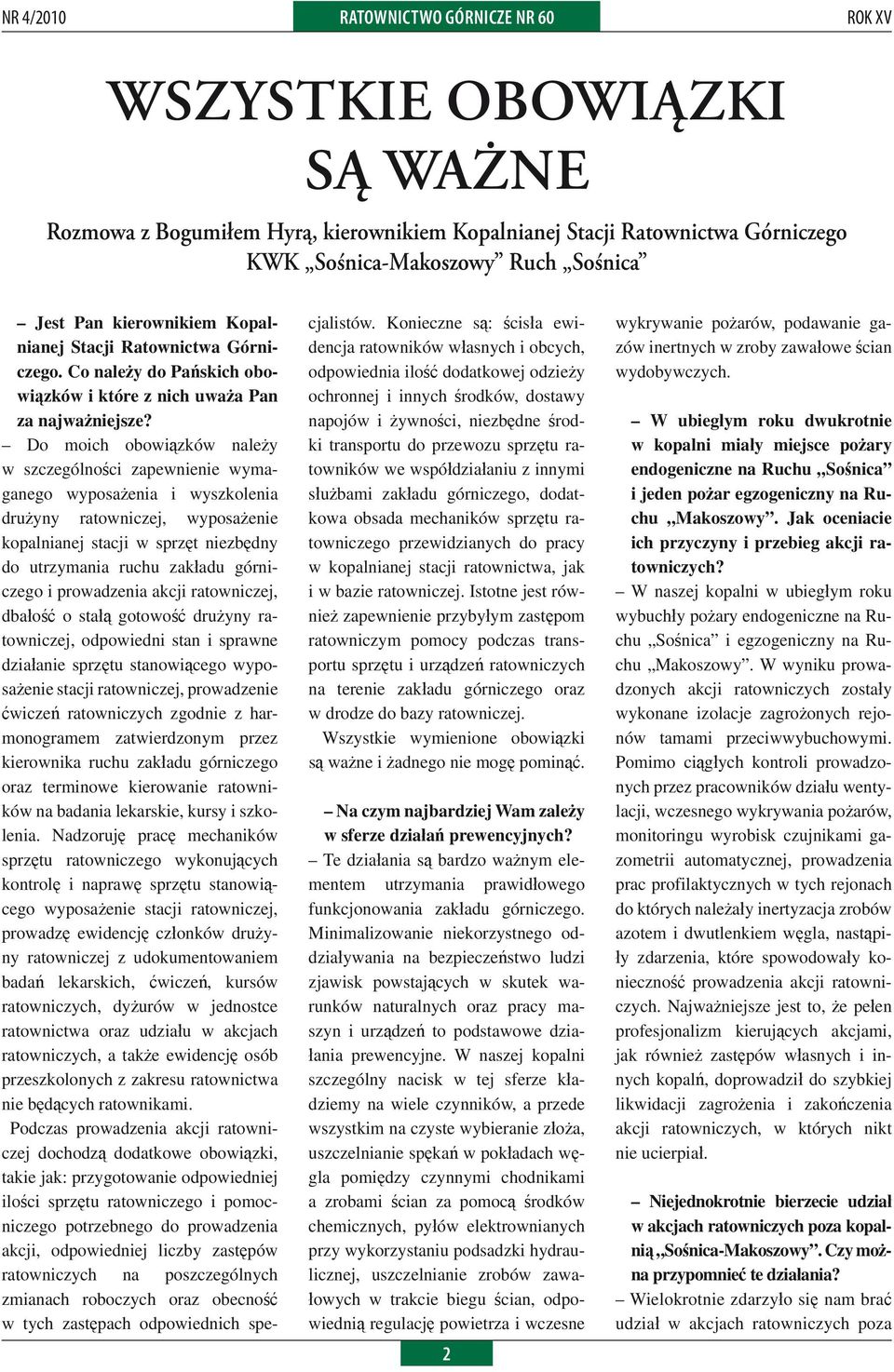 Do moich obowiązków należy w szczególności zapewnienie wymaganego wyposażenia i wyszkolenia drużyny ratowniczej, wyposażenie kopalnianej stacji w sprzęt niezbędny do utrzymania ruchu zakładu