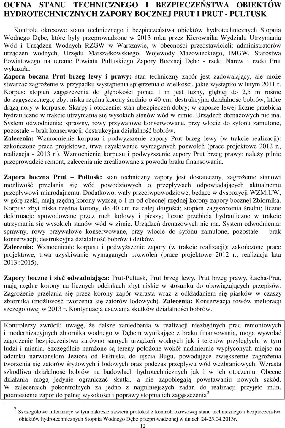 Marszałkowskiego, Wojewody Mazowieckiego, IMGW, Starostwa Powiatowego na terenie Powiatu Pułtuskiego Zapory Bocznej Dębe - rzeki Narew i rzeki Prut wykazała: Zapora boczna Prut brzeg lewy i prawy: