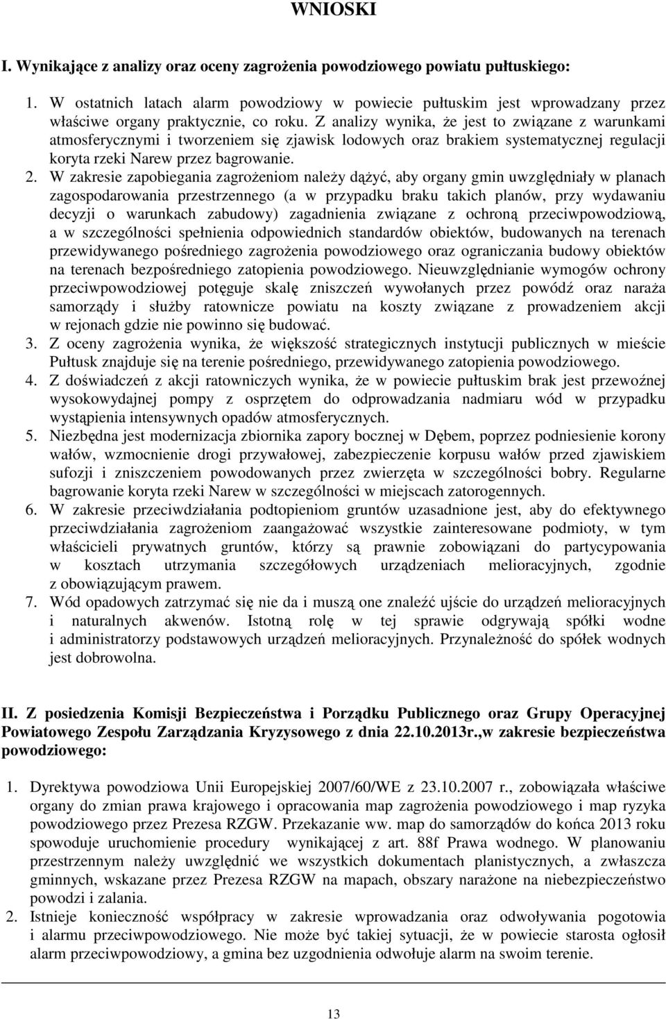 Z analizy wynika, Ŝe jest to związane z warunkami atmosferycznymi i tworzeniem się zjawisk lodowych oraz brakiem systematycznej regulacji koryta rzeki Narew przez bagrowanie. 2.