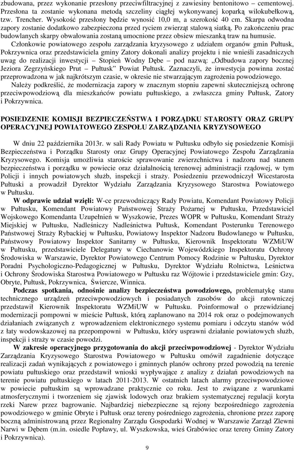 Po zakończeniu prac budowlanych skarpy obwałowania zostaną umocnione przez obsiew mieszanką traw na humusie.