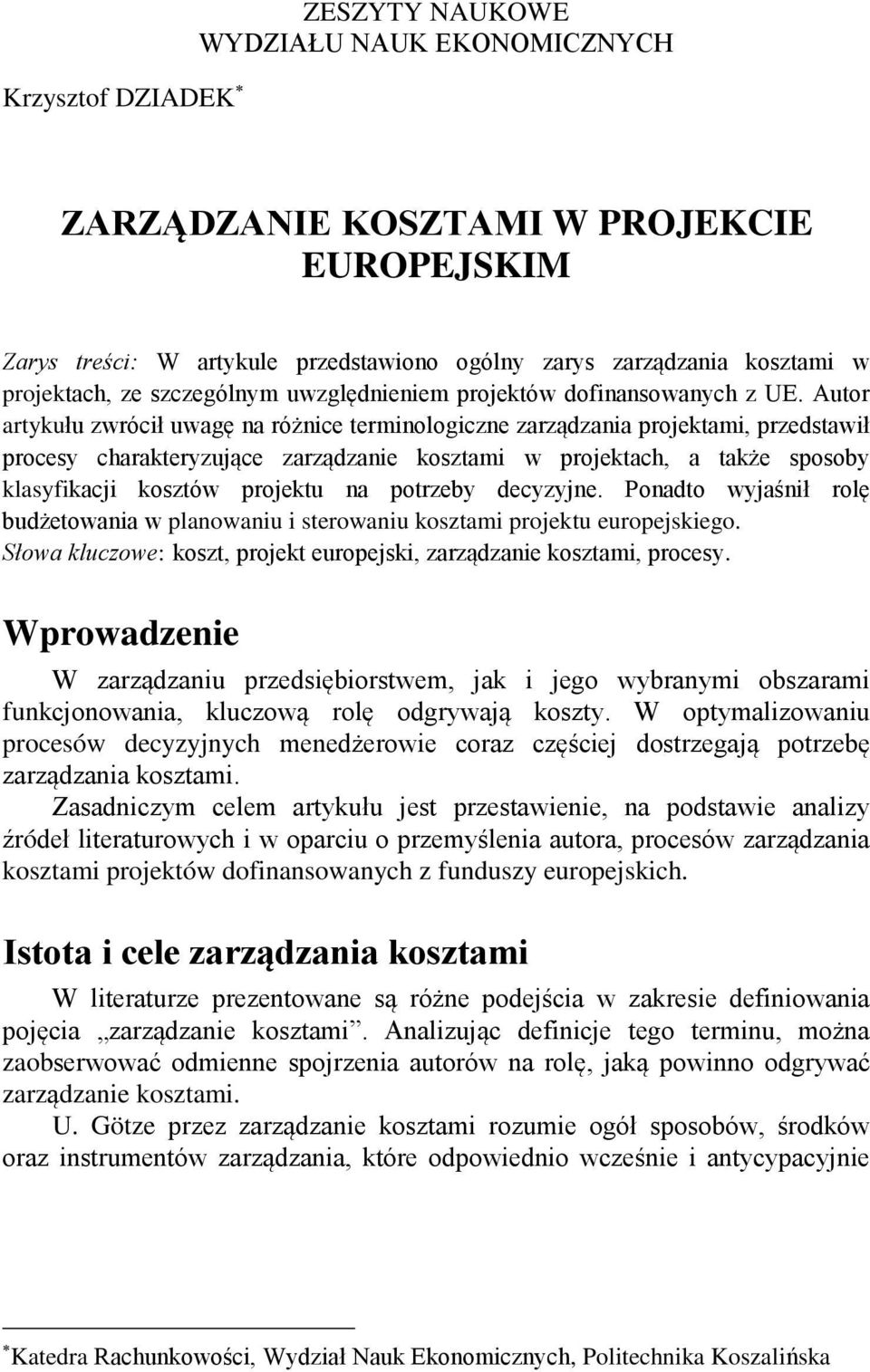 Autor artykułu zwrócił uwagę na różnice terminologiczne zarządzania projektami, przedstawił procesy charakteryzujące zarządzanie kosztami w projektach, a także sposoby klasyfikacji kosztów projektu