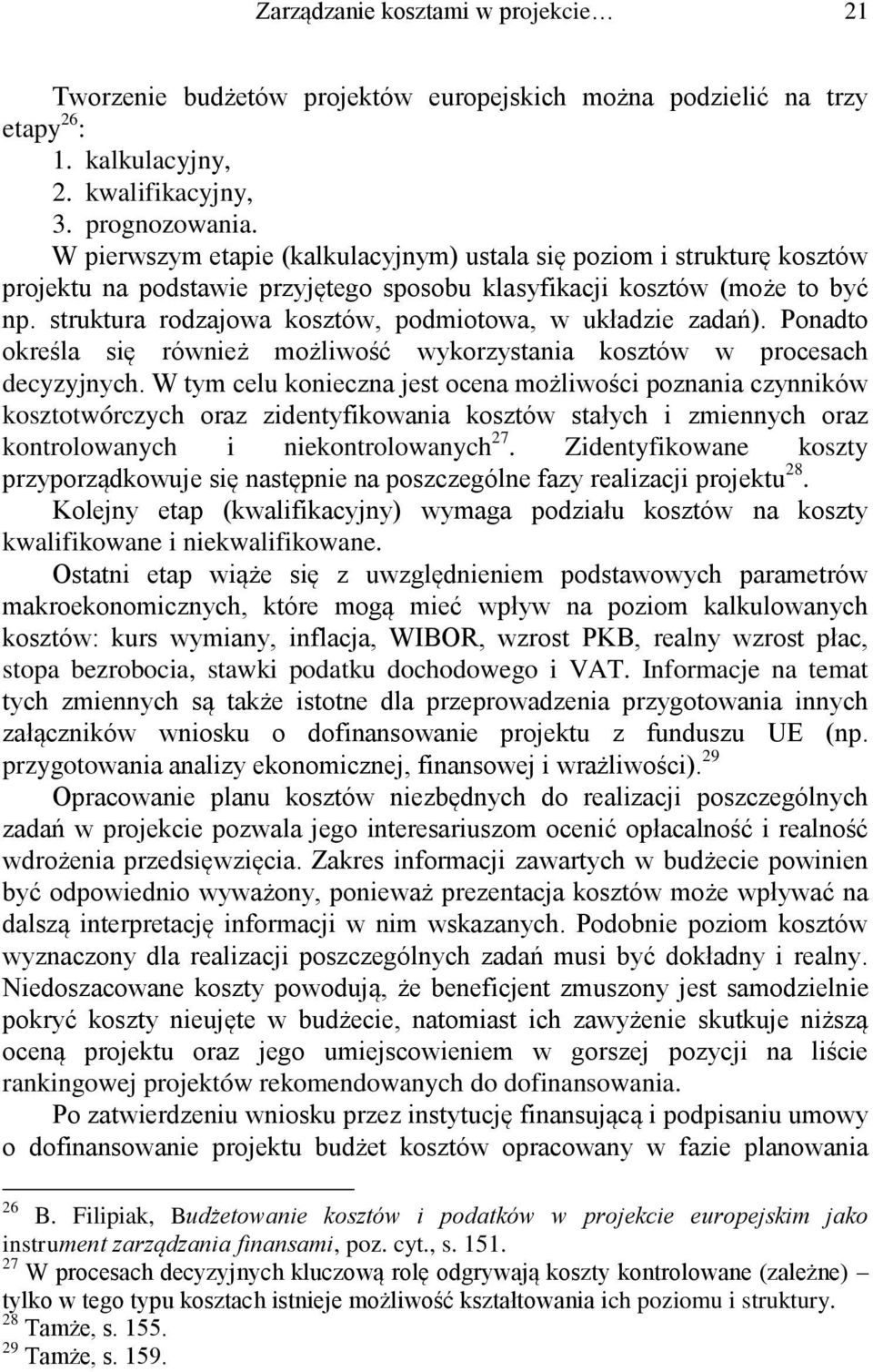 struktura rodzajowa kosztów, podmiotowa, w układzie zadań). Ponadto określa się również możliwość wykorzystania kosztów w procesach decyzyjnych.