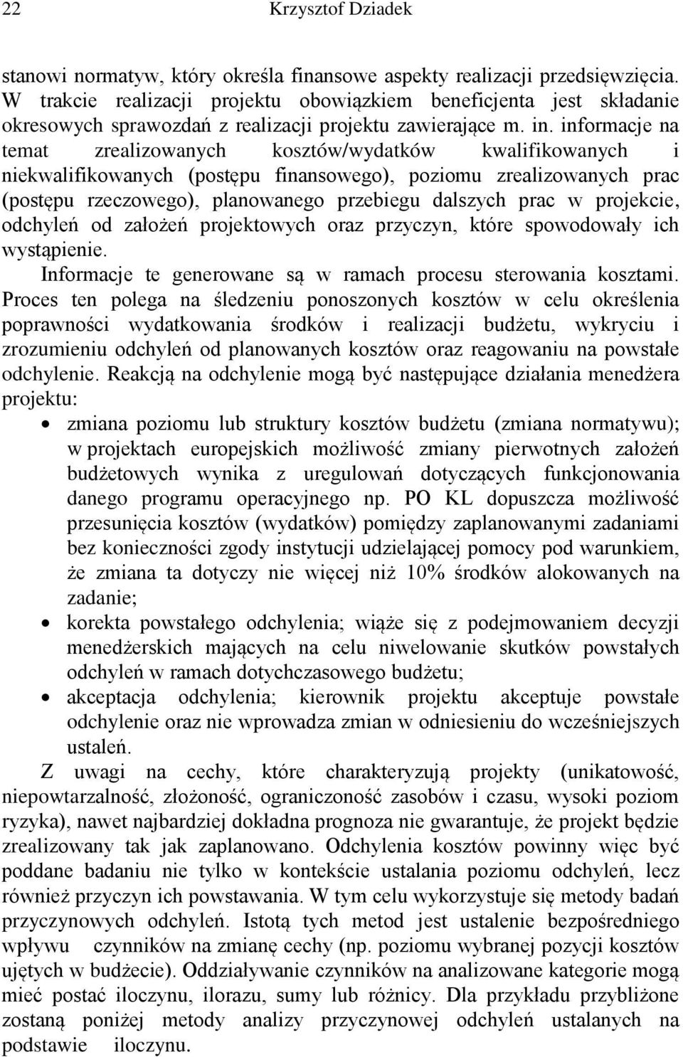 informacje na temat zrealizowanych kosztów/wydatków kwalifikowanych i niekwalifikowanych (postępu finansowego), poziomu zrealizowanych prac (postępu rzeczowego), planowanego przebiegu dalszych prac w