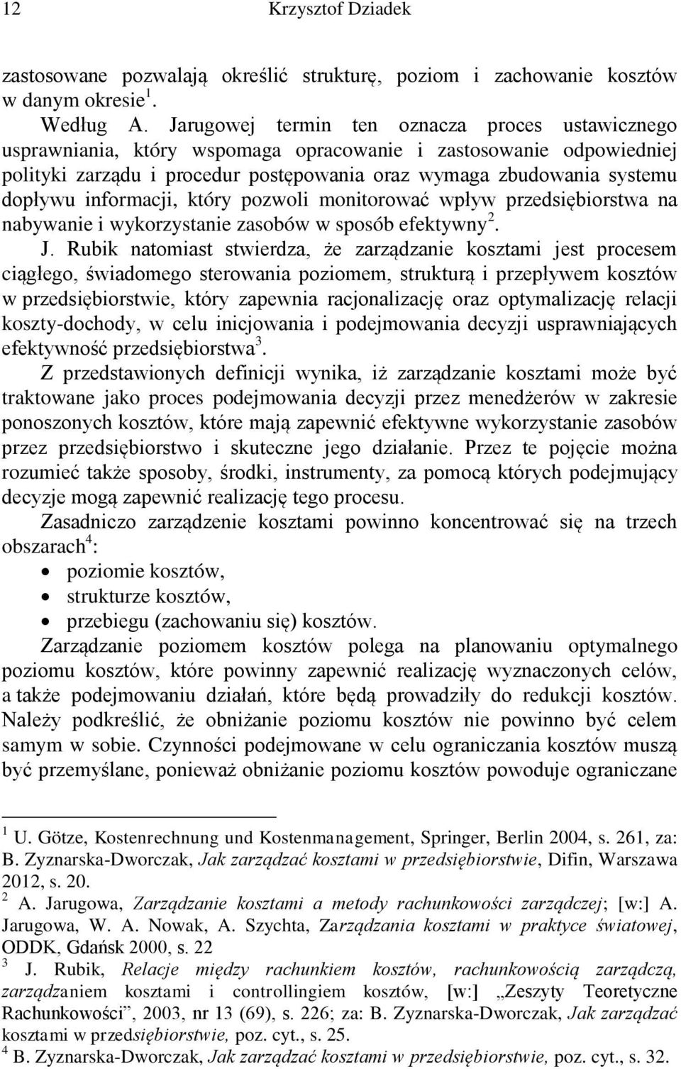 informacji, który pozwoli monitorować wpływ przedsiębiorstwa na nabywanie i wykorzystanie zasobów w sposób efektywny 2. J.