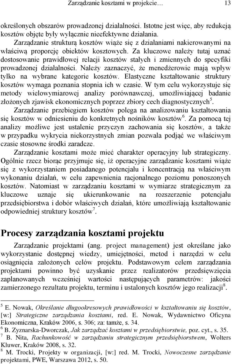 Za kluczowe należy tutaj uznać dostosowanie prawidłowej relacji kosztów stałych i zmiennych do specyfiki prowadzonej działalności.
