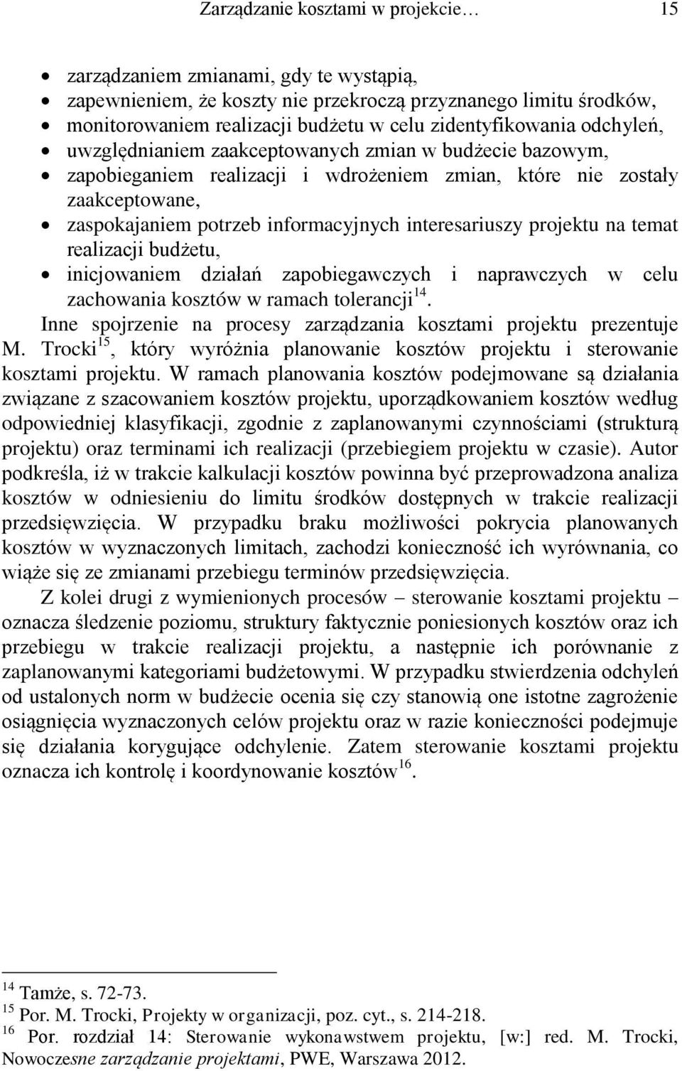 interesariuszy projektu na temat realizacji budżetu, inicjowaniem działań zapobiegawczych i naprawczych w celu zachowania kosztów w ramach tolerancji 14.