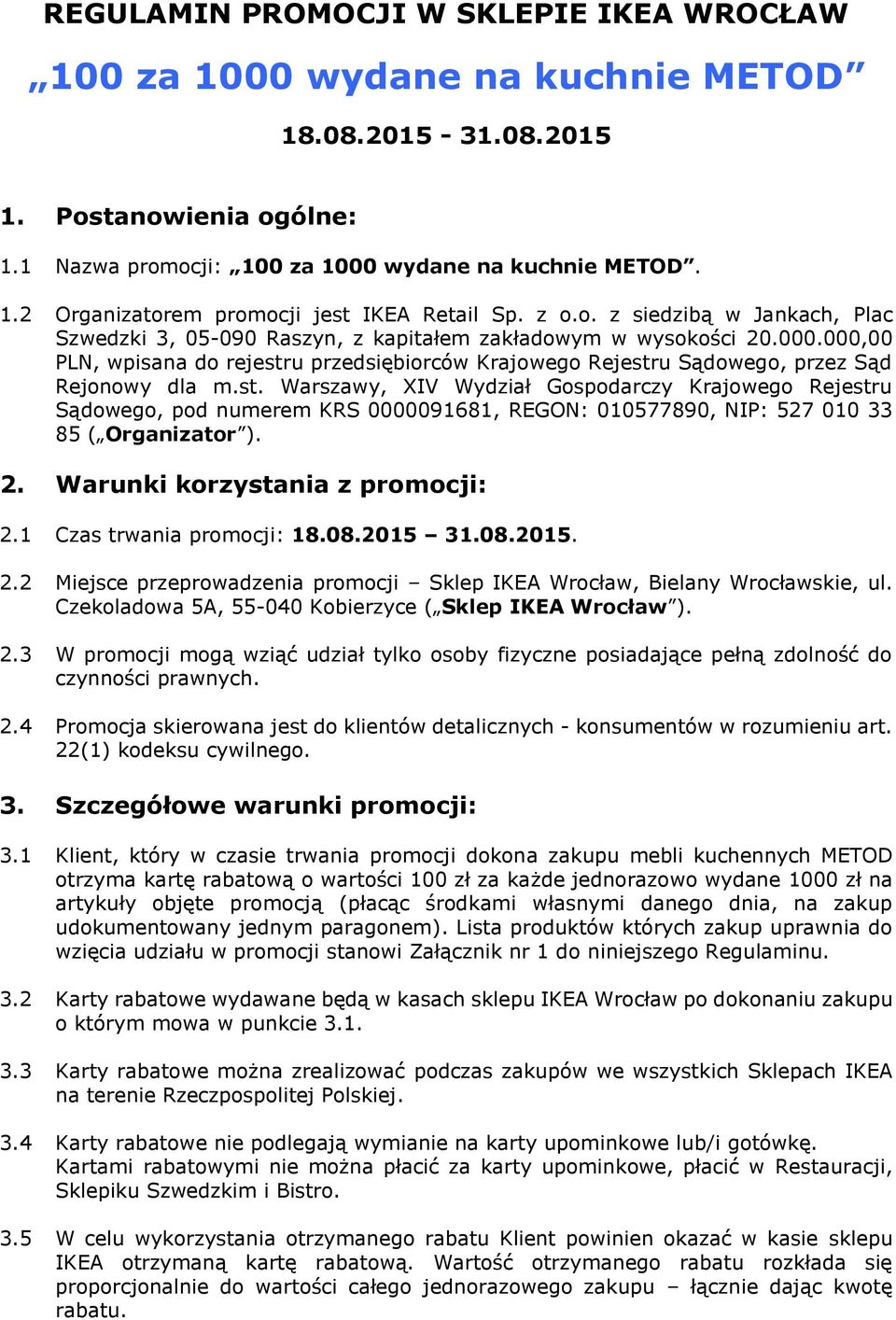 000,00 PLN, wpisana do rejestru przedsiębiorców Krajowego Rejestru Sądowego, przez Sąd Rejonowy dla m.st. Warszawy, XIV Wydział Gospodarczy Krajowego Rejestru Sądowego, pod numerem KRS 0000091681, REGON: 010577890, NIP: 527 010 33 85 ( Organizator ).