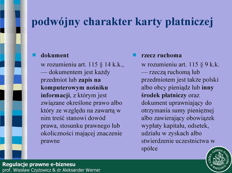 którym jest związane określone prawo albo który ze względu na zawartą w nim treść stanowi dowód prawa, stosunku prawnego lub okoliczności mającej znaczenie