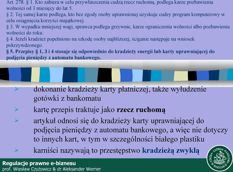 Jeżeli kradzież popełniono na szkodę osoby najbliższej, ściganie następuje na wniosek pokrzywdzonego. 5.