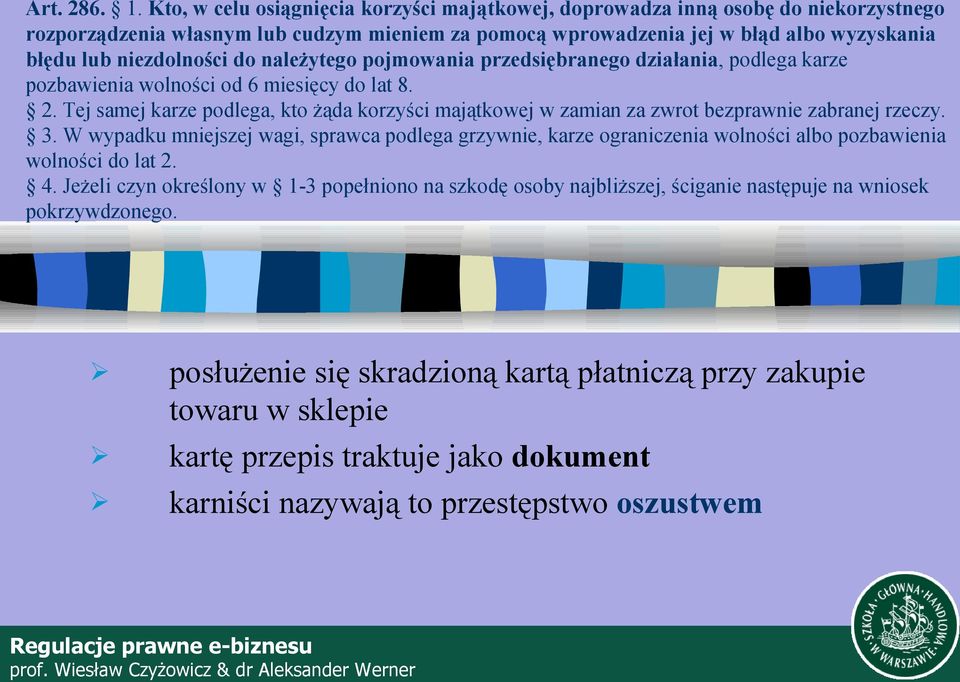 do należytego pojmowania przedsiębranego działania, podlega karze pozbawienia wolności od 6 miesięcy do lat 8. 2.