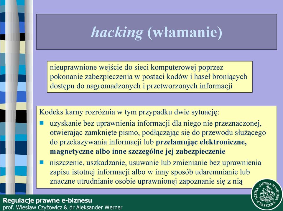 pismo, podłączając się do przewodu służącego do przekazywania informacji lub przełamując elektroniczne, magnetyczne albo inne szczególne jej zabezpieczenie niszczenie,