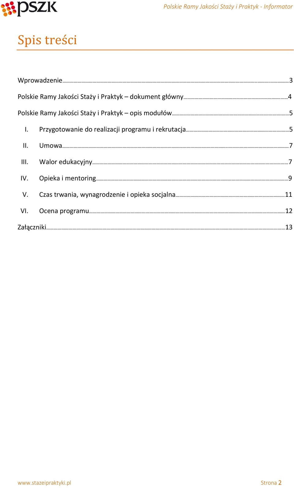 Przygotowanie do realizacji programu i rekrutacja. 5 II. III. IV. Umowa.